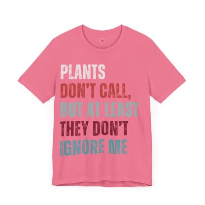Plants Don't Call - Unisex Tee - Image 27