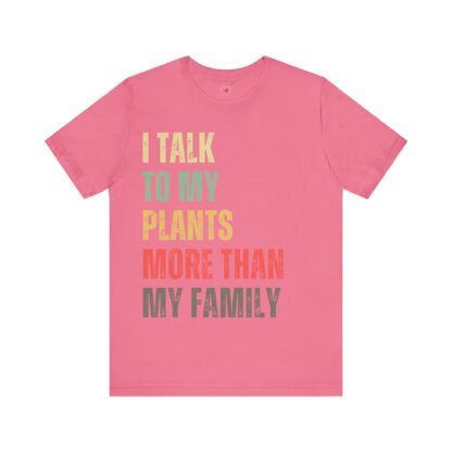I Talk to My Plants More Than My Family - Unisex Tee - Image 17