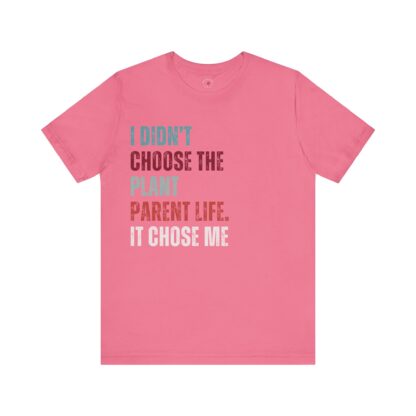I Didn't Choose the Plant Parent Life - Unisex Tee - Image 31