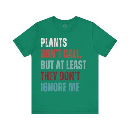 Plants Don't Call - Unisex Tee - Image 13