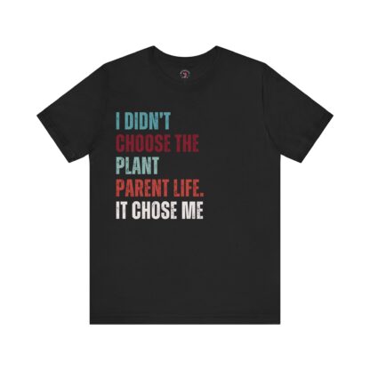 I Didn't Choose the Plant Parent Life - Unisex Tee