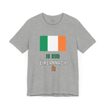 IS RUD ÉIREANNACH É!  - Unisex Short Sleeve Tee - Image 27
