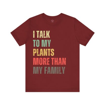 I Talk to My Plants More Than My Family - Unisex Tee - Image 25