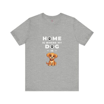 Home is Where My Dog Is - Unisex Tee - Image 5