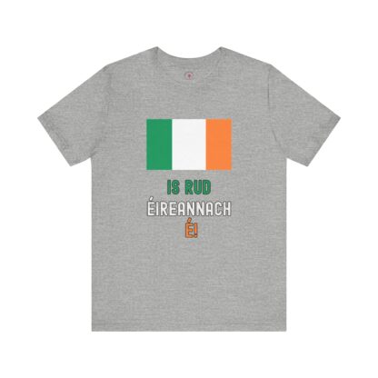IS RUD ÉIREANNACH É!  - Unisex Short Sleeve Tee - Image 25