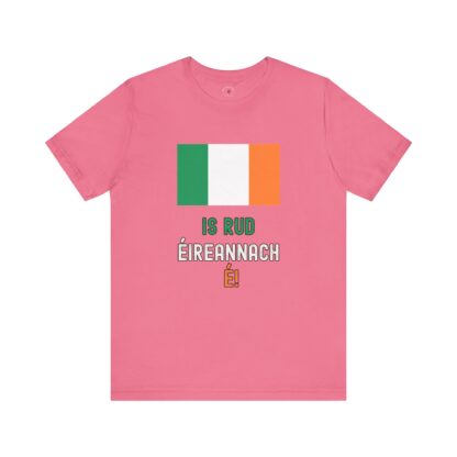 IS RUD ÉIREANNACH É!  - Unisex Short Sleeve Tee - Image 29