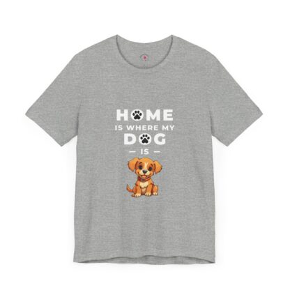 Home is Where My Dog Is - Unisex Tee - Image 7
