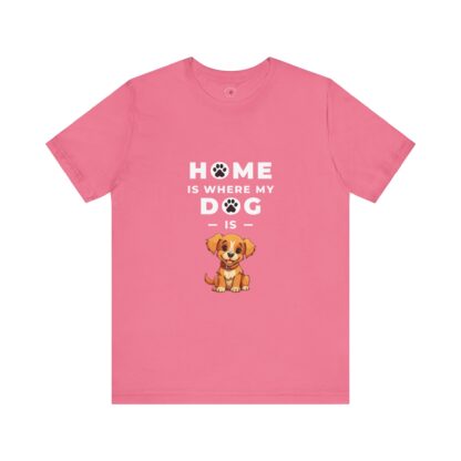 Home is Where My Dog Is - Unisex Tee - Image 9