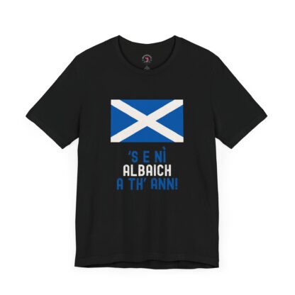 ‘S E NÌ ALBAICH A TH’ ANN! – Universal Tee - Image 7